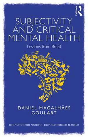 Subjectivity and Critical Mental Health: Lessons from Brazil de Daniel Goulart