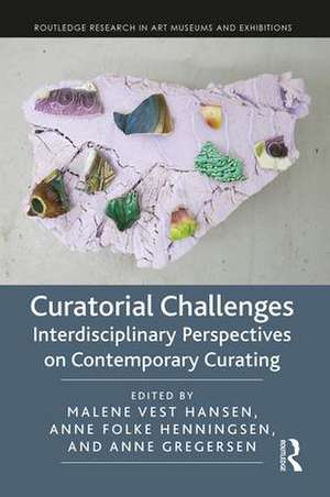 Curatorial Challenges: Interdisciplinary Perspectives on Contemporary Curating de Malene Vest Hansen