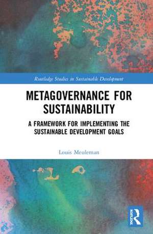 Metagovernance for Sustainability: A Framework for Implementing the Sustainable Development Goals de Louis Meuleman