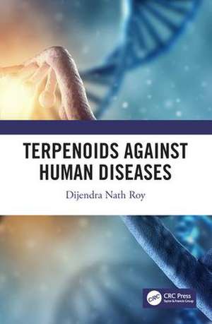 Terpenoids Against Human Diseases de Dijendra Nath Roy