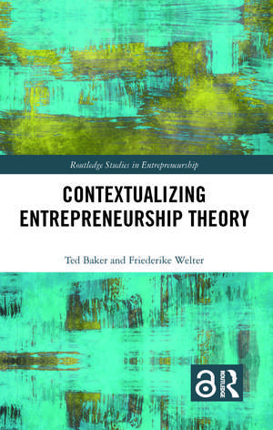 Contextualizing Entrepreneurship Theory de Ted Baker