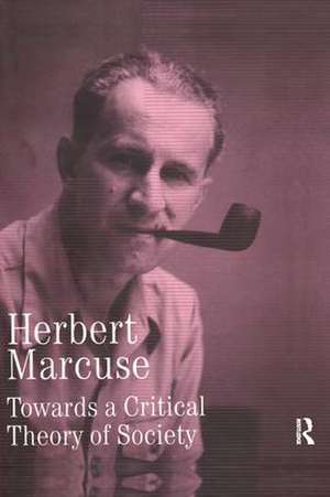 Towards a Critical Theory of Society: Collected Papers of Herbert Marcuse, Volume 2 de Herbert Marcuse