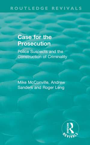 Routledge Revivals: Case for the Prosecution (1991): Police Suspects and the Construction of Criminality de Mike McConville