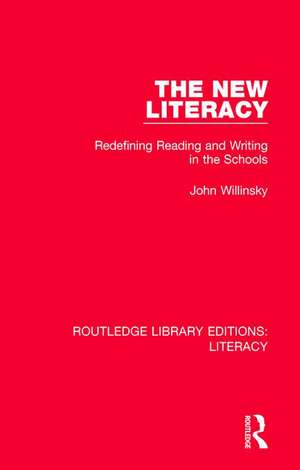 The New Literacy: Redefining Reading and Writing in the Schools de John Willinsky