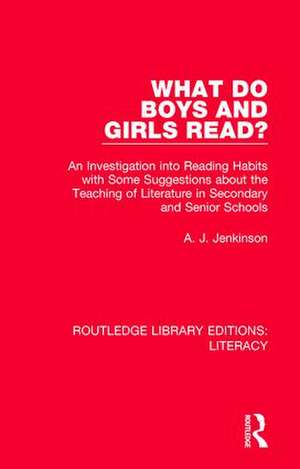 What do Boys and Girls Read?: An Investigation into Reading Habits with Some Suggestions about the Teaching of Literature in Secondary and Senior Schools de A. J. Jenkinson