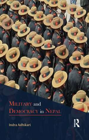 Military and Democracy in Nepal de Indra Adhikari