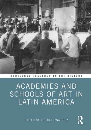 Academies and Schools of Art in Latin America de Oscar E. Vázquez