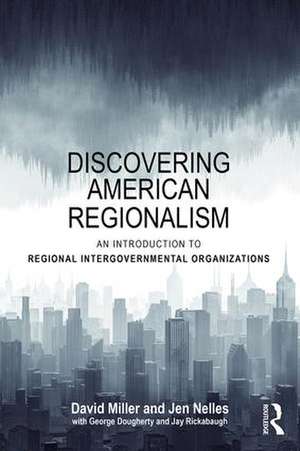 Discovering American Regionalism: An Introduction to Regional Intergovernmental Organizations de David Miller