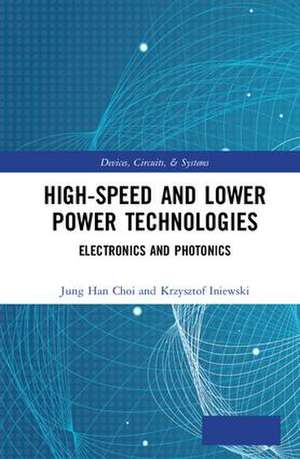 High-Speed and Lower Power Technologies: Electronics and Photonics de Jung Han Choi