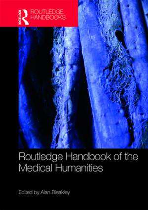 Routledge Handbook of the Medical Humanities de Bleakley Alan