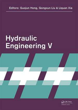 Hydraulic Engineering V: Proceedings of the 5th International Technical Conference on Hydraulic Engineering (CHE V), December 15-17, 2017, Shanghai, PR China de Guojun Hong