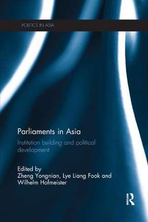 Parliaments in Asia: Institution Building and Political Development de Zheng Yongnian