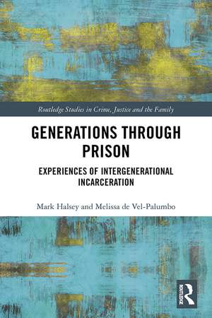 Generations Through Prison: Experiences of Intergenerational Incarceration de Mark Halsey