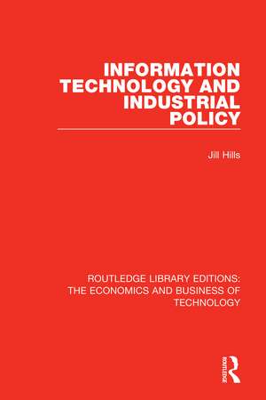 Information Technology and Industrial Policy de Jill Hills