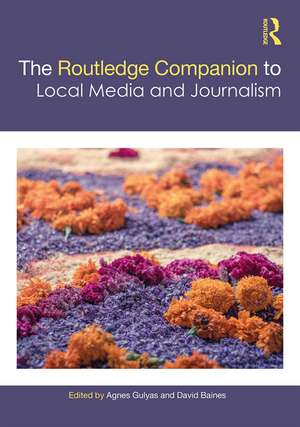 The Routledge Companion to Local Media and Journalism de Agnes Gulyas