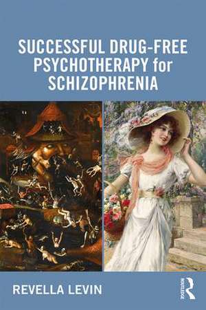 Successful Drug-Free Psychotherapy for Schizophrenia de Revella Levin