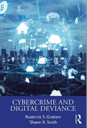 Cybercrime and Digital Deviance de Roderick S. Graham