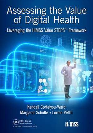 Assessing the Value of Digital Health: Leveraging the HIMSS Value STEPS™ Framework de Kendall Cortelyou-Ward