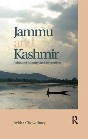 Jammu and Kashmir: Politics of identity and separatism de Rekha Chowdhary