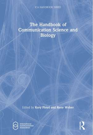 The Handbook of Communication Science and Biology de Kory Floyd