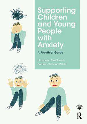 Supporting Children and Young People with Anxiety: A Practical Guide de Elizabeth Herrick