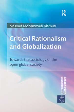 Critical Rationalism and Globalization: Towards the Sociology of the Open Global Society de Masoud Mohammadi Alamuti