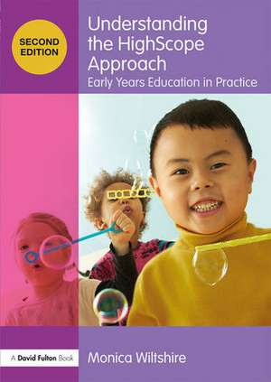 Understanding the HighScope Approach: Early Years Education in Practice de Monica Wiltshire