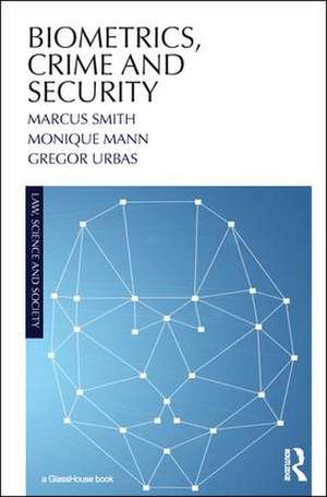 Biometrics, Crime and Security de Marcus Smith