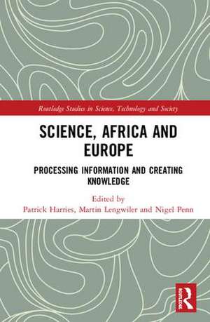 Science, Africa and Europe: Processing Information and Creating Knowledge de Martin Lengwiler