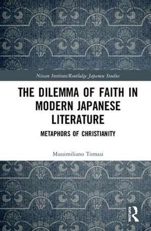 The Dilemma of Faith in Modern Japanese Literature: Metaphors of Christianity de Massimiliano Tomasi