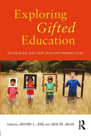 Exploring Gifted Education: Australian and New Zealand Perspectives de Jennifer L. Jolly