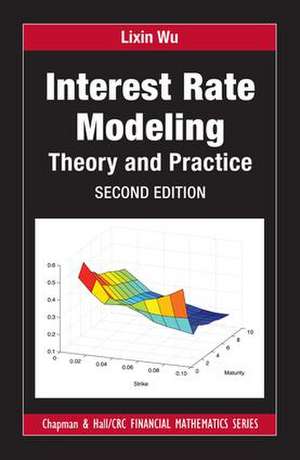 Interest Rate Modeling: Theory and Practice, Second Edition de Lixin Wu