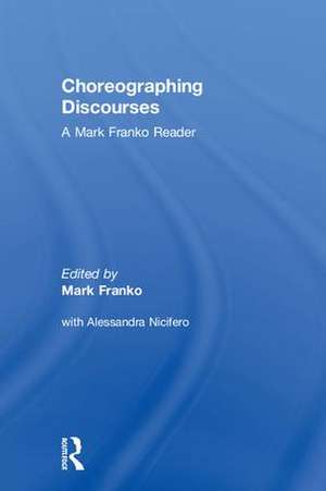 Choreographing Discourses: A Mark Franko Reader de Mark Franko