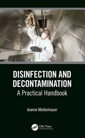 Disinfection and Decontamination: A Practical Handbook de Jeanne Moldenhauer