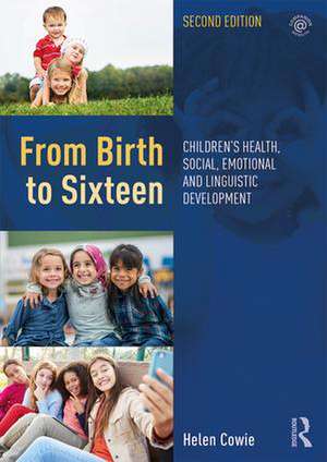 From Birth to Sixteen: Children's Health, Social, Emotional and Linguistic Development de Helen Cowie