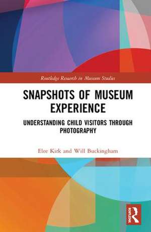 Snapshots of Museum Experience: Understanding Child Visitors Through Photography de Elee Kirk