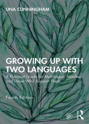 Growing Up with Two Languages: A Practical Guide for Multilingual Families and Those Who Support Them de Una Cunningham