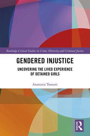 Gendered Injustice: Uncovering the Lived Experience of Detained Girls de Anastasia Tosouni