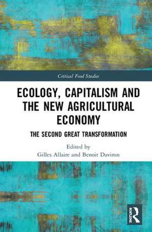 Ecology, Capitalism and the New Agricultural Economy: The Second Great Transformation de Gilles Allaire