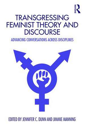 Transgressing Feminist Theory and Discourse: Advancing Conversations across Disciplines de Jennifer Dunn