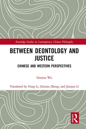 Between Deontology and Justice: Chinese and Western Perspectives de Genyou Wu