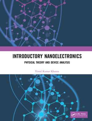 Introductory Nanoelectronics: Physical Theory and Device Analysis de Vinod Kumar Khanna