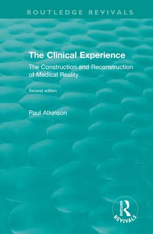 The Clinical Experience, Second edition (1997): The Construction and Reconstrucion of Medical Reality de Paul Atkinson