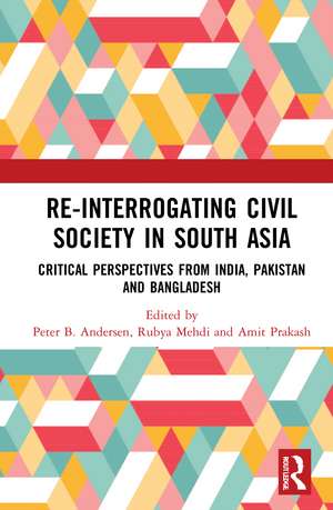 Re-Interrogating Civil Society in South Asia: Critical Perspectives from India, Pakistan and Bangladesh de Peter B. Andersen