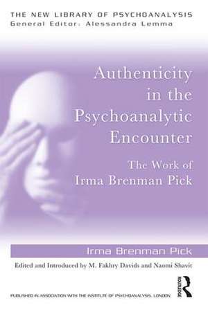 Authenticity in the Psychoanalytic Encounter: The Work of Irma Brenman Pick de Irma Brenman Pick