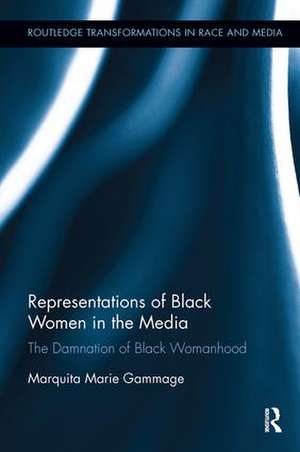 Representations of Black Women in the Media: The Damnation of Black Womanhood de Marquita Marie Gammage