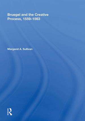 Bruegel and the Creative Process, 1559-1563 de Margaret A. Sullivan