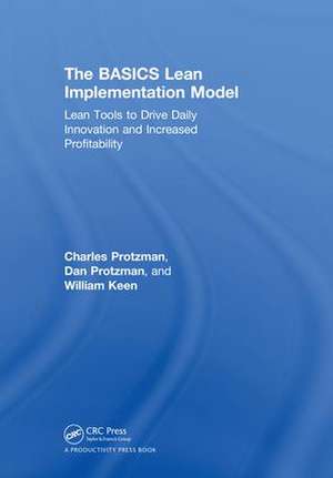The BASICS Lean™ Implementation Model: Lean Tools to Drive Daily Innovation and Increased Profitability de Charles W. Protzman III