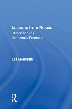 Lessons from Russia: Clinton and US Democracy Promotion de Lee Marsden