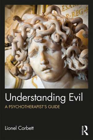 Understanding Evil: A Psychotherapist’s Guide de Lionel Corbett